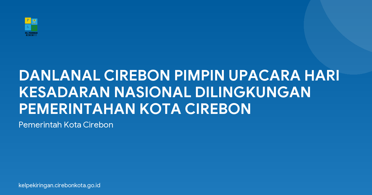 DANLANAL CIREBON PIMPIN UPACARA HARI KESADARAN NASIONAL DILINGKUNGAN PEMERINTAHAN KOTA CIREBON