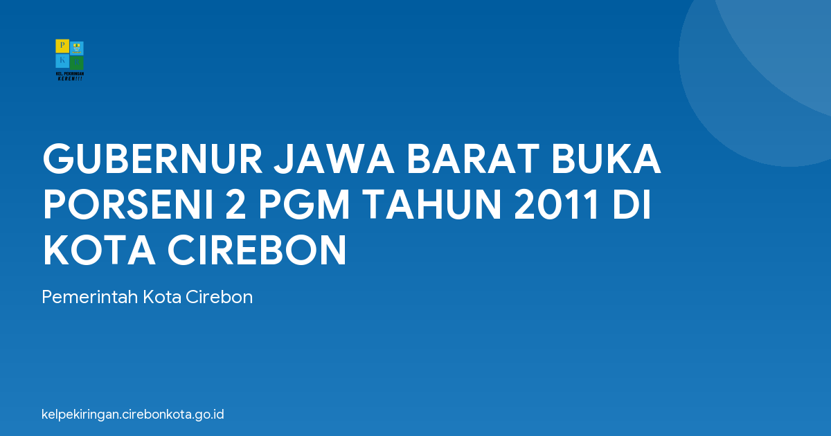 GUBERNUR JAWA BARAT BUKA PORSENI 2 PGM TAHUN 2011 DI KOTA CIREBON