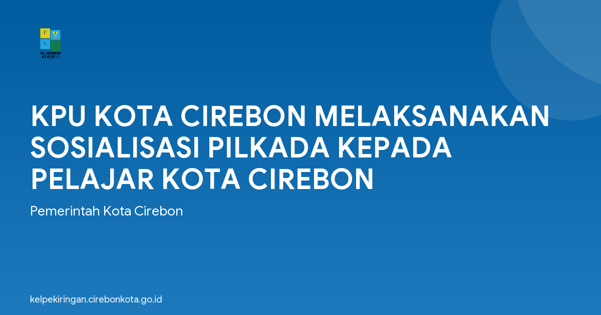 KPU KOTA CIREBON MELAKSANAKAN SOSIALISASI PILKADA KEPADA PELAJAR KOTA CIREBON