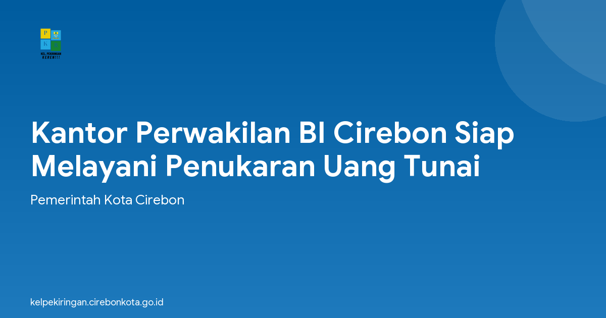 Kantor Perwakilan BI Cirebon Siap Melayani Penukaran Uang Tunai