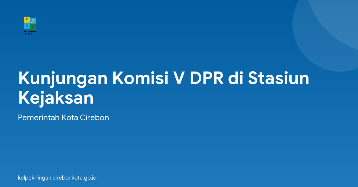 Kunjungan Komisi V DPR di Stasiun Kejaksan