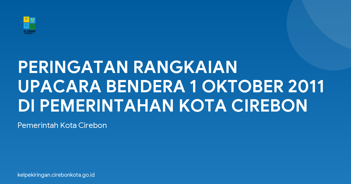 PERINGATAN RANGKAIAN UPACARA BENDERA 1 OKTOBER 2011 DI PEMERINTAHAN KOTA CIREBON
