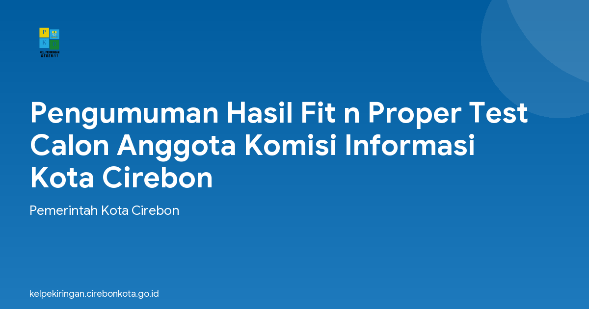 Pengumuman Hasil Fit n Proper Test Calon Anggota Komisi Informasi Kota Cirebon