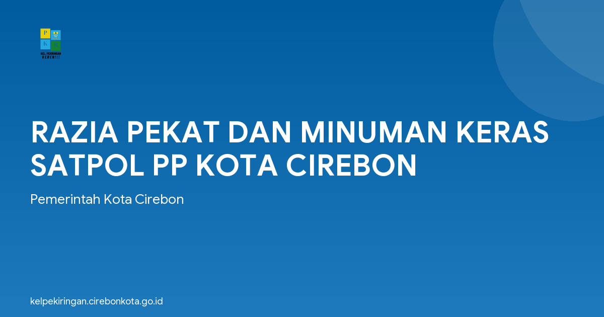 RAZIA PEKAT DAN MINUMAN KERAS SATPOL PP KOTA CIREBON