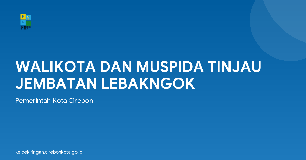 WALIKOTA DAN MUSPIDA TINJAU JEMBATAN LEBAKNGOK