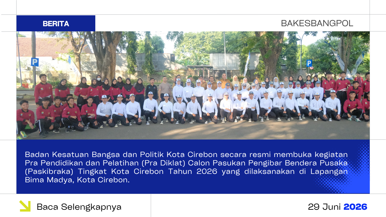 Badan Kesatuan Bangsa dan Politik Kota Cirebon Secara Resmi Membuka Kegiatan Pra Diklat Calon Paskibraka Tingkat Kota Cirebon Tahun 2026 yang Dilaksanakan di Lapangan Bima Madya