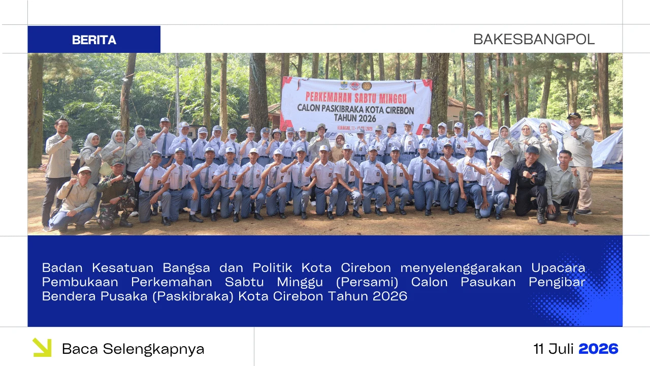 Badan Kesatuan Bangsa dan Politik Kota Cirebon Menyelenggarakan Upacara Pembukaan Perkemahan Sabtu Minggu (Persami) Calon Pasukan Pengibar Bendera Pusaka (Paskibraka) Kota Cirebon Tahun 2026